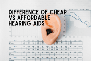 Cheap vs Affordable Hearing Aids